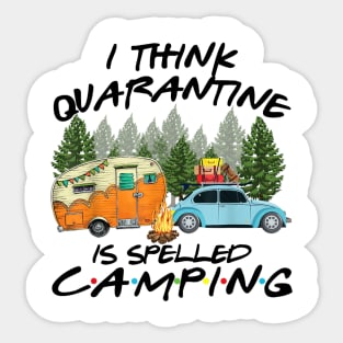 I Think Quarantine Is Spelled Camping Funny Sticker